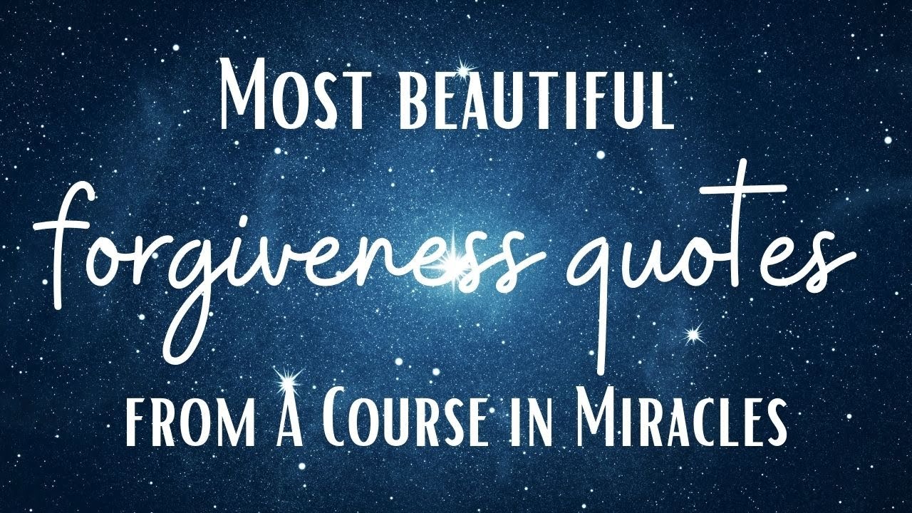 Most beautiful FORGIVENESS QUOTES from A COURSE IN MIRACLES