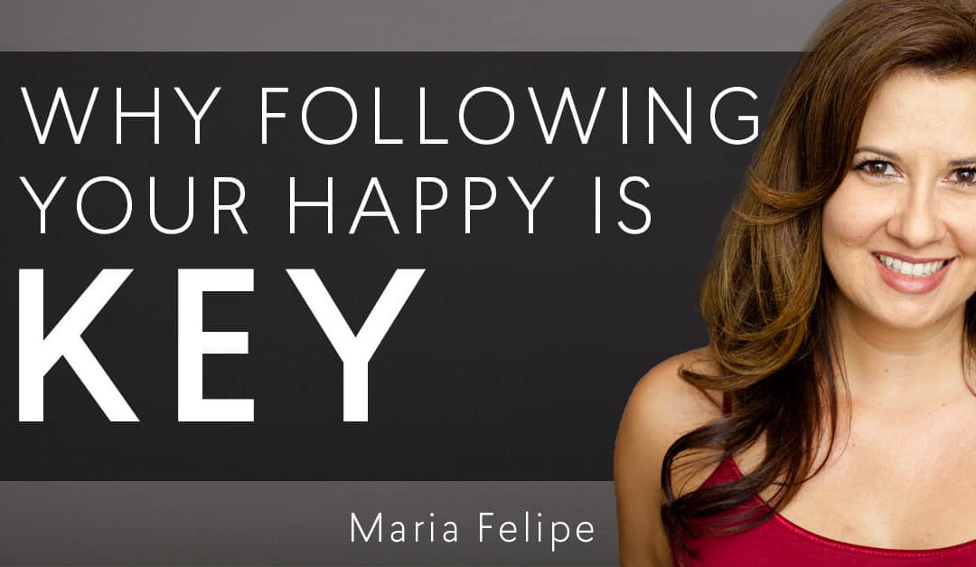 Why Following your Happy = Key